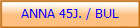 ANNA 45J. / BUL